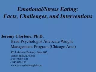 Emotional/Stress Eating: Facts, Challenges, and Interventions Jeremy Clorfene, Ph.D.