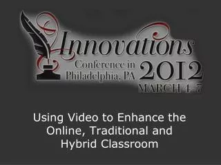Using Video to Enhance the Online, Traditional and Hybrid Classroom