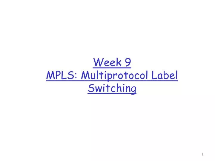 week 9 mpls multiprotocol label switching