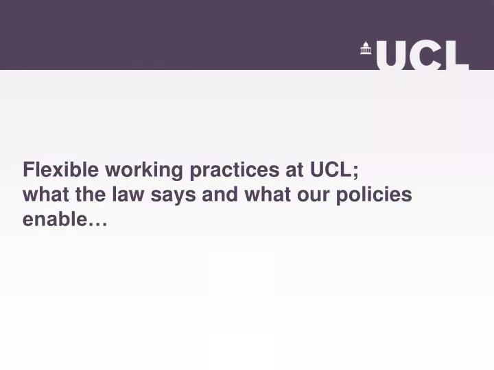 flexible working practices at ucl what the law says and what our policies enable