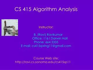 CS 415 Algorithm Analysis Instructor: B. (Ravi) Ravikumar Office: 116 I Darwin Hall