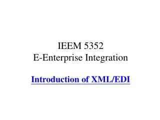 IEEM 5352 E-Enterprise Integration Introduction of XML/EDI