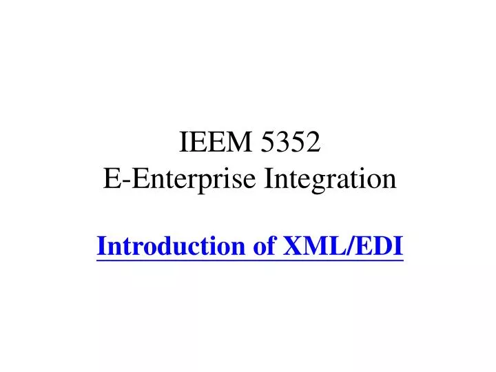 ieem 5352 e enterprise integration introduction of xml edi