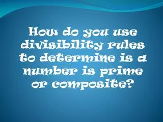 How do you use divisibility rules to determine is a number is prime or composite?