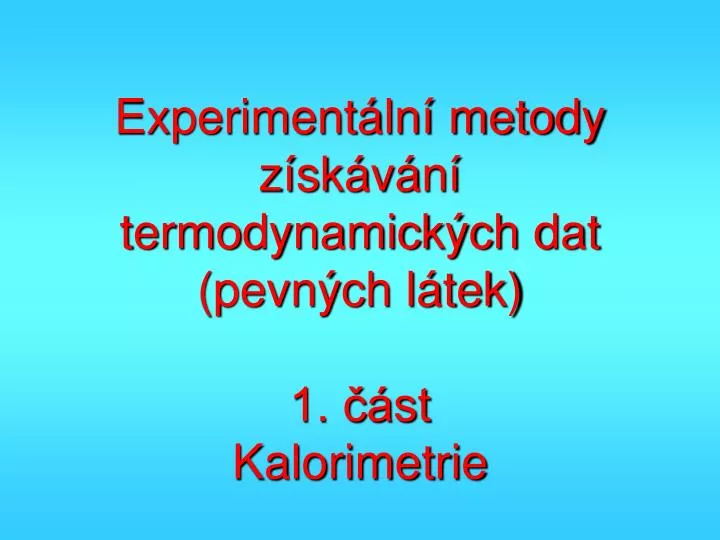 experiment ln metody z sk v n termodynamick ch dat pevn ch l tek 1 st kalorimetrie