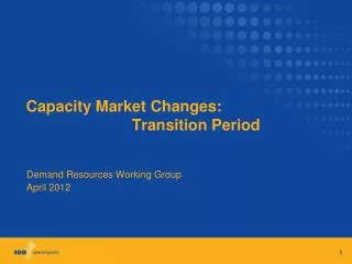 Capacity Market Changes: 			Transition Period