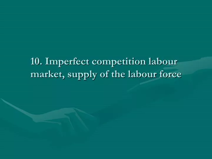 10 imperfect competition labour market supply of the labour force
