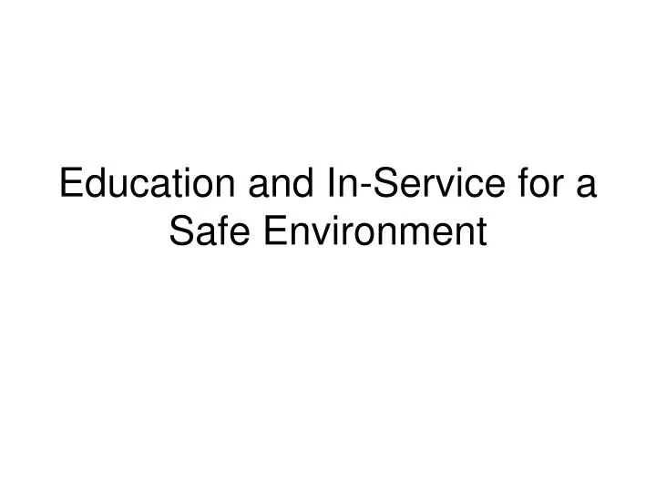 education and in service for a safe environment