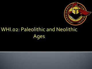 WHI.02: Paleolithic and Neolithic Ages