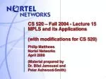 CS 520 – Fall 2004 - Lecture 15 MPLS and its Applications (with modifications for CS 520) - slide 1