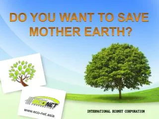 DO YOU WANT TO SAVE MOTHER EARTH?