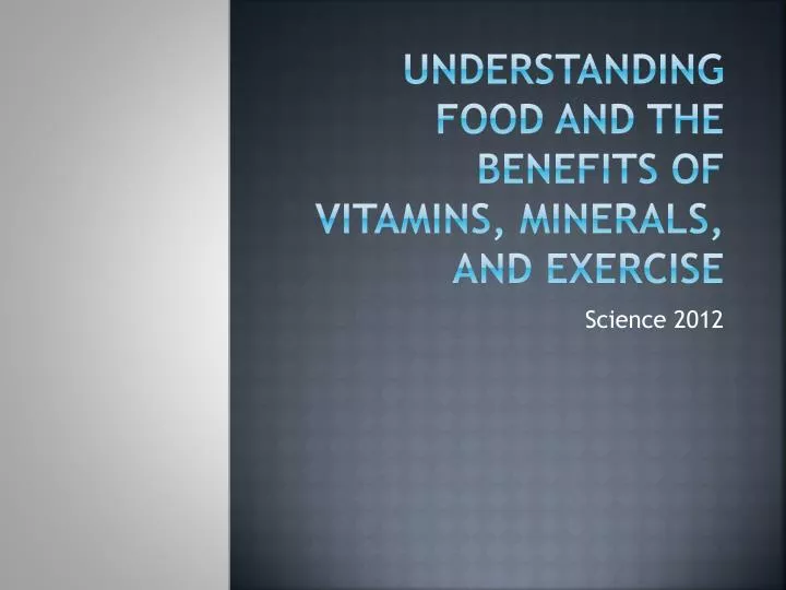 understanding food and the benefits of vitamins minerals and exercise