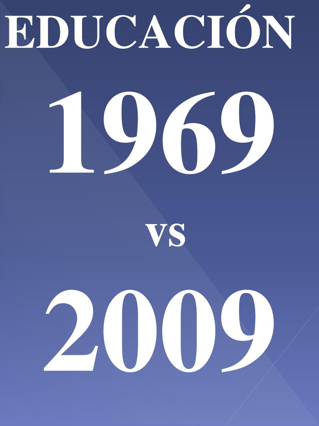 PPT - EDUCACIÓN 1969 vs 2009 PowerPoint Presentation, free download ...