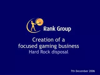 Creation of a focused gaming business Hard Rock disposal