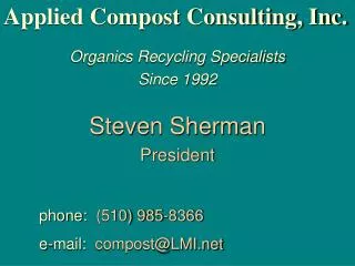 Applied Compost Consulting, Inc. Organics Recycling Specialists Since 1992 Steven Sherman