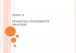 TOPIC 8: FINANCIAL STATEMENTS ANALYSIS
