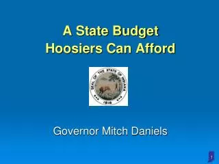 A State Budget Hoosiers Can Afford Governor Mitch Daniels