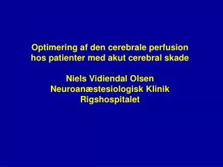 Optimering af den cerebrale perfusion hos patienter med akut cerebral skade Niels Vidiendal Olsen