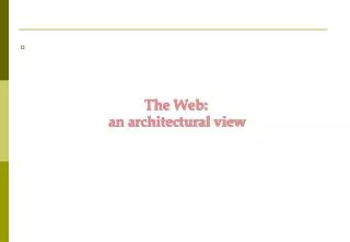 The Web: a n architectural view