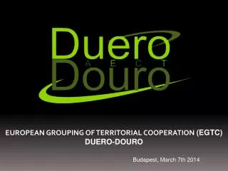 EUROPEAN GROUPING OF TERRITORIAL COOPERATION (EGTC) DUERO-DOURO