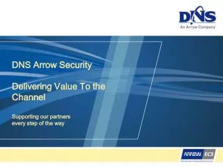 DNS Arrow Security Delivering Value To the Channel Supporting our partners every step of the way