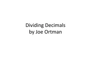 Dividing Decimals by Joe Ortman