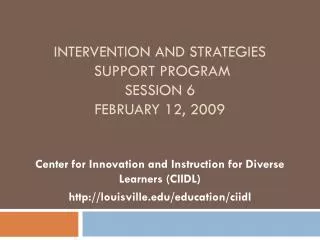 Intervention and Strategies Support Program Session 6 February 12, 2009