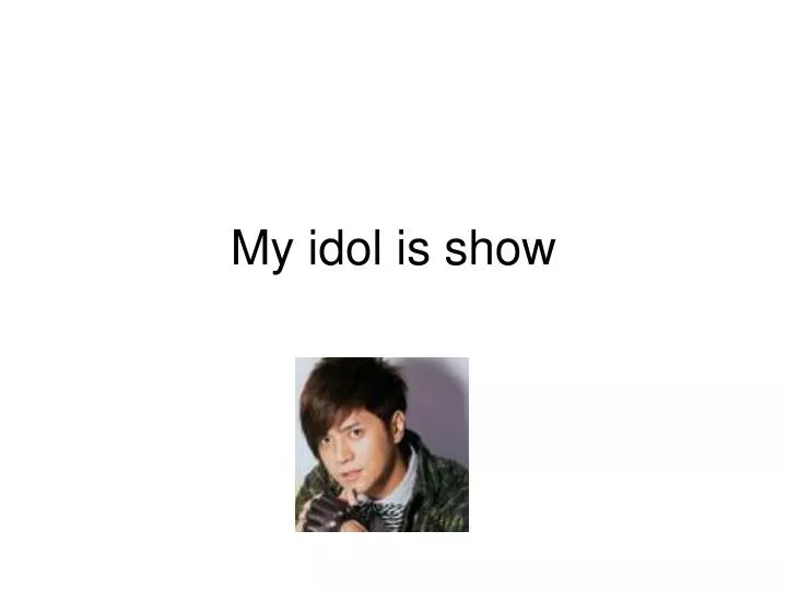 my idol is show