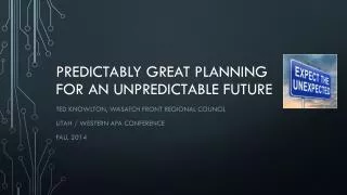 Predictably Great Planning For an Unpredictable Future