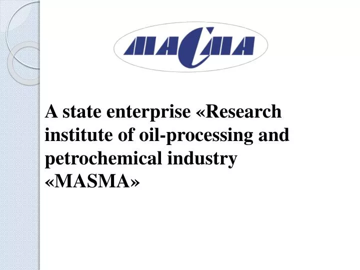 a state enterprise research institute of oil processing and petrochemical industry masma