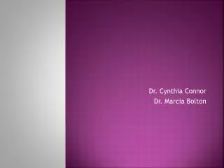 Dr. Cynthia Connor Dr. Marcia Bolton