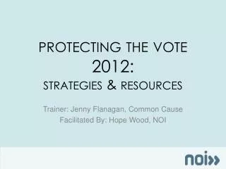 protecting the vote 2012: strategies &amp; resources