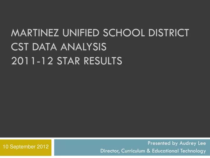 martinez unified school district cst data analysis 2011 12 star results