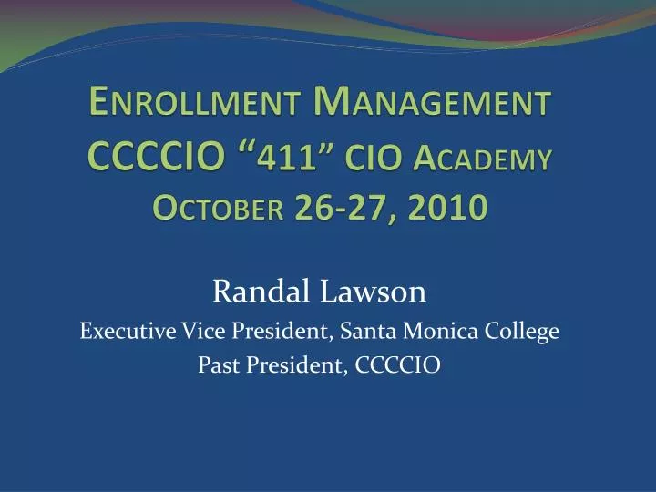 enrollment management ccccio 411 cio academy october 26 27 2010