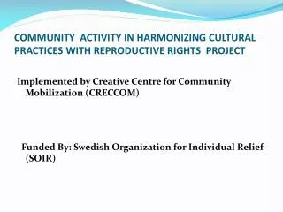 COMMUNITY ACTIVITY IN HARMONIZING CULTURAL PRACTICES WITH REPRODUCTIVE RIGHTS PROJECT