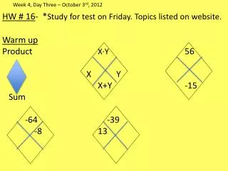 HW # 16 - * Study for test on Friday. Topics listed on website. Warm up