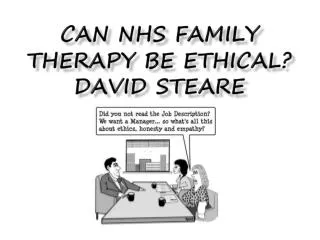 CAN NHS FAMILY THERAPy BE ETHICAL? David steare