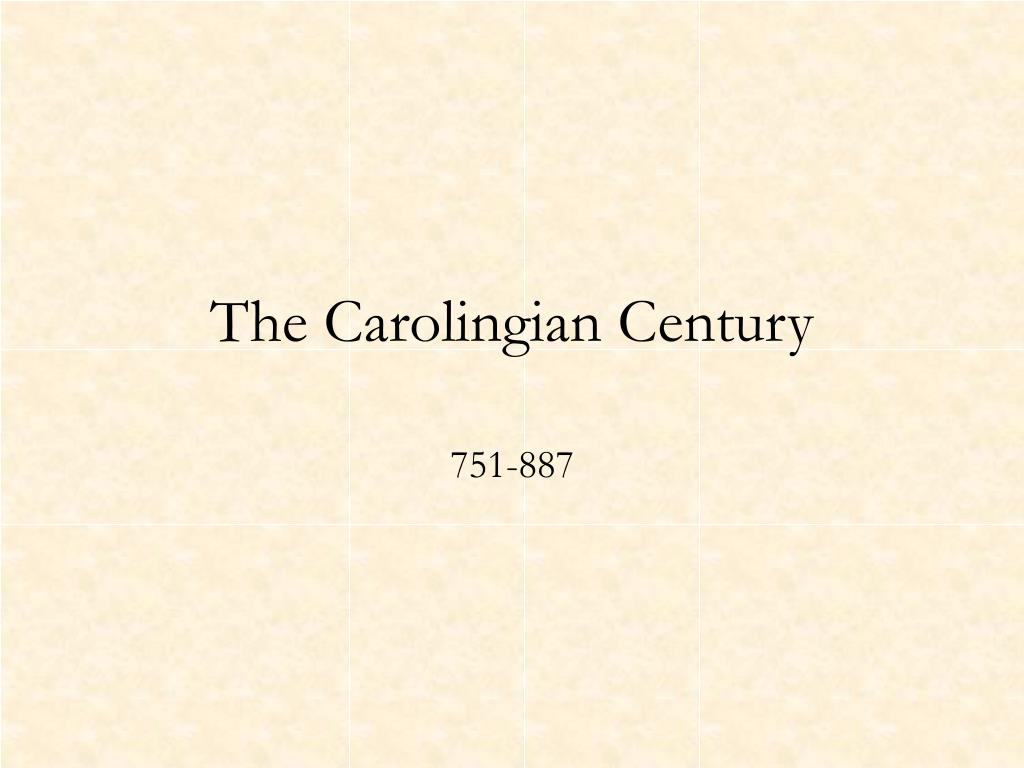PPT - The Carolingian Century: Rise and Reign of the Carolingian ...