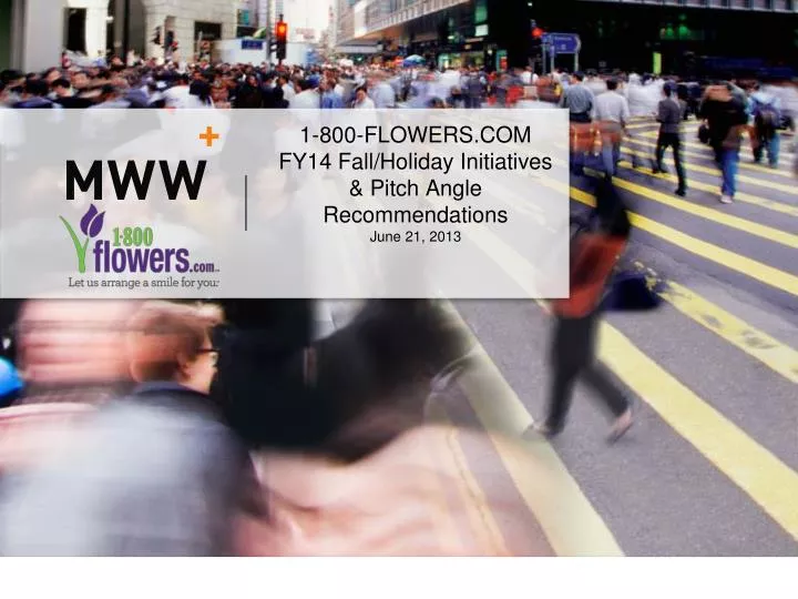 1 800 flowers com fy14 fall holiday initiatives pitch angle recommendations june 21 2013