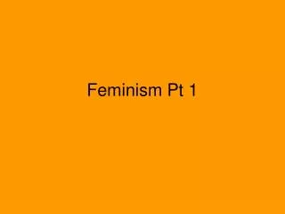 Feminism Pt 1
