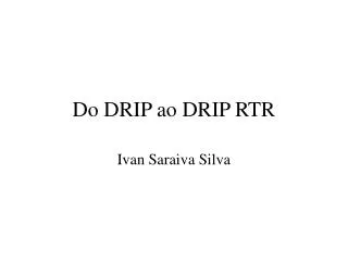 Do DRIP ao DRIP RTR