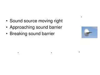 Sound source moving right Approaching sound barrier Breaking sound barrier