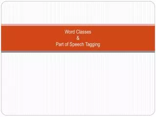 Word Classes &amp; Part of Speech Tagging
