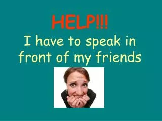 help i have to speak in front of my friends
