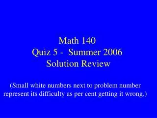 Math 140 Quiz 5 - Summer 2006 Solution Review