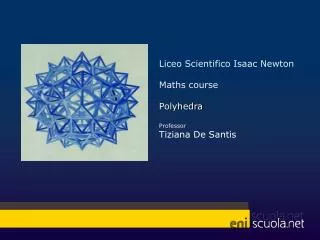 Liceo Scientifico Isaac Newton Maths course Polyhedra Professor Tiziana De Santis