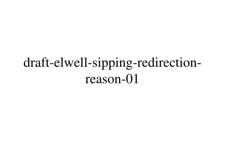 draft elwell sipping redirection reason 01