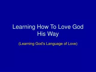Learning How To Love God His Way