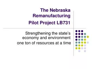 The Nebraska Remanufacturing Pilot Project LB731