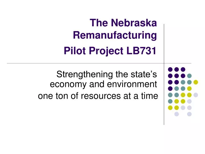 the nebraska remanufacturing pilot project lb731